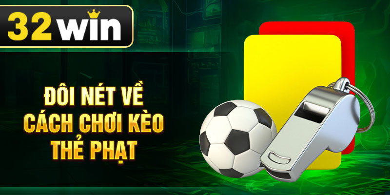 Đôi nét về cách chơi kèo thẻ phạt