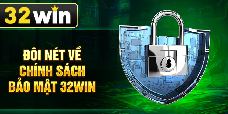Đôi nét về chính sách bảo mật 32win