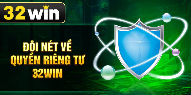 Đôi nét về quyền riêng tư 32win