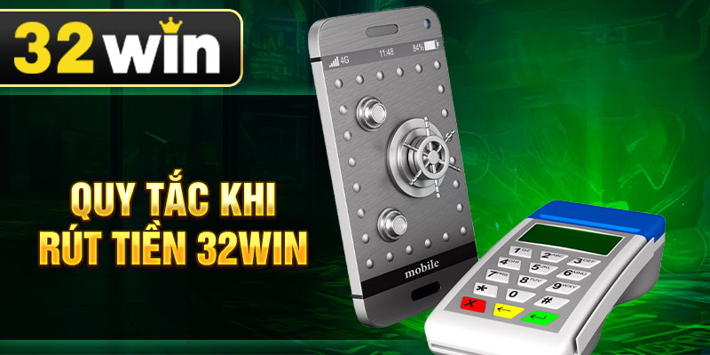 Quy tắc khi rút tiền 32Win