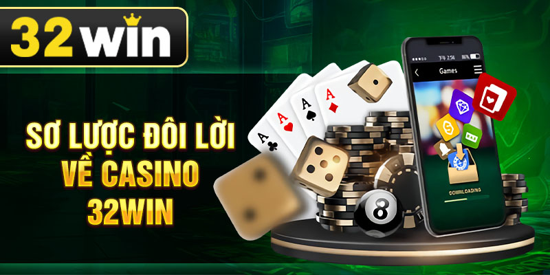 Sơ lược đôi lời về casino 32win