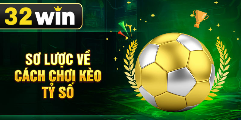 Sơ lược về cách chơi kèo tỷ số