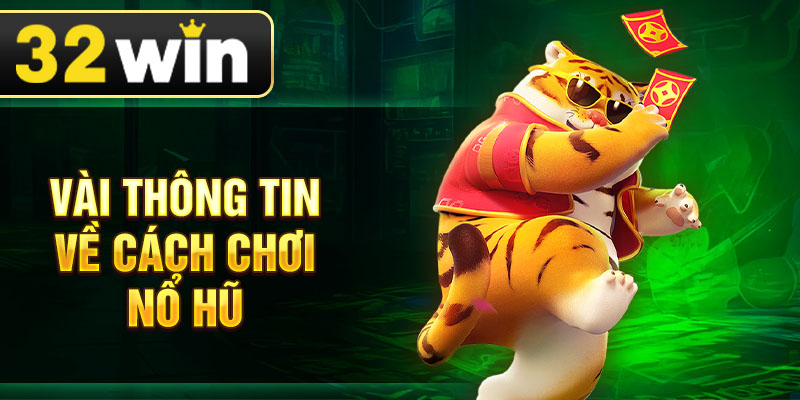 Vài thông tin về cách chơi nổ hũ