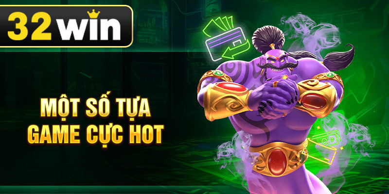 Một số tựa game cực hot