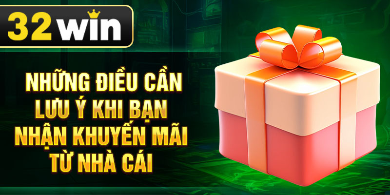 Những điều cần lưu ý khi bạn nhận khuyến mãi từ nhà cái