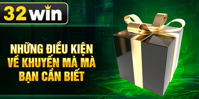 Những điều kiện về khuyến mà mà bạn cần biết
