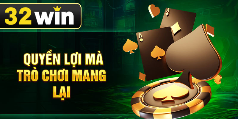 Quyền lợi mà trò chơi mang lại