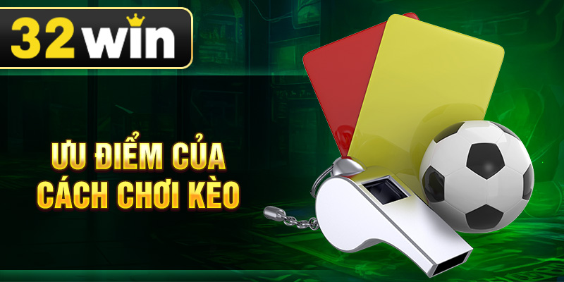 Ưu điểm của cách chơi kèo