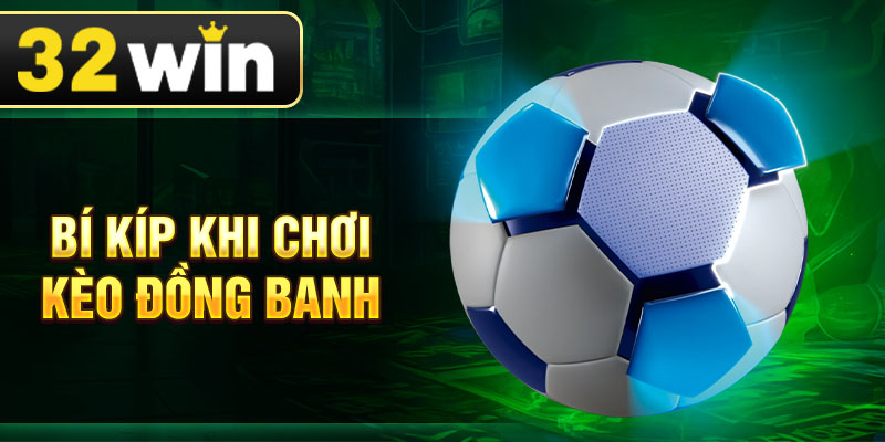 Bí kíp khi chơi kèo đồng banh
