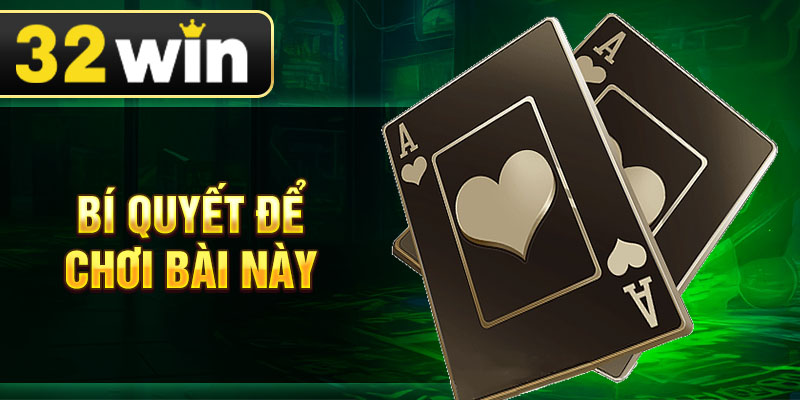 Bí quyết để chơi bài này