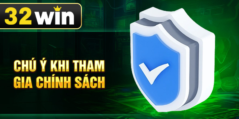 Chú ý khi tham gia chính sách