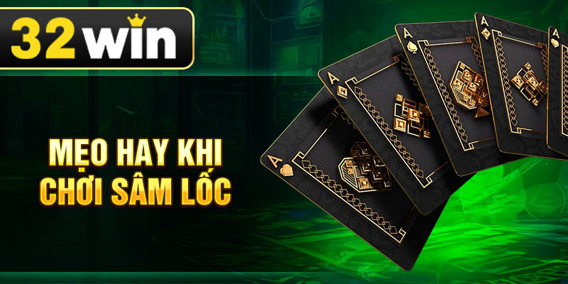 Mẹo hay khi chơi sâm lốc
