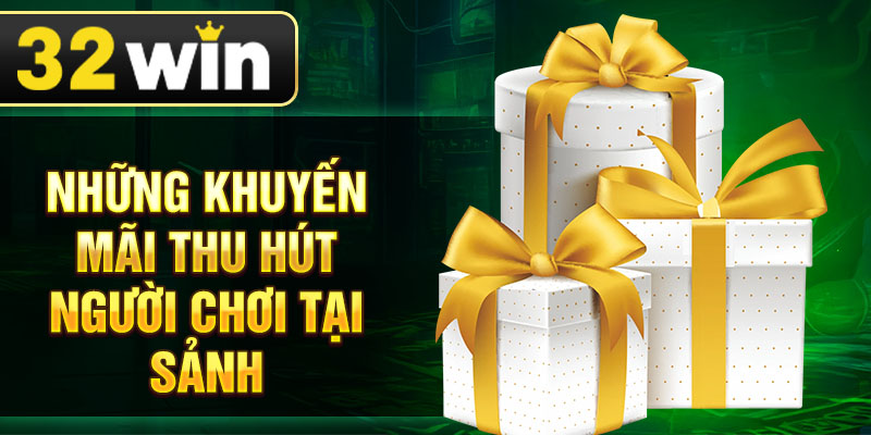 Những khuyến mãi thu hút người chơi tại sảnh