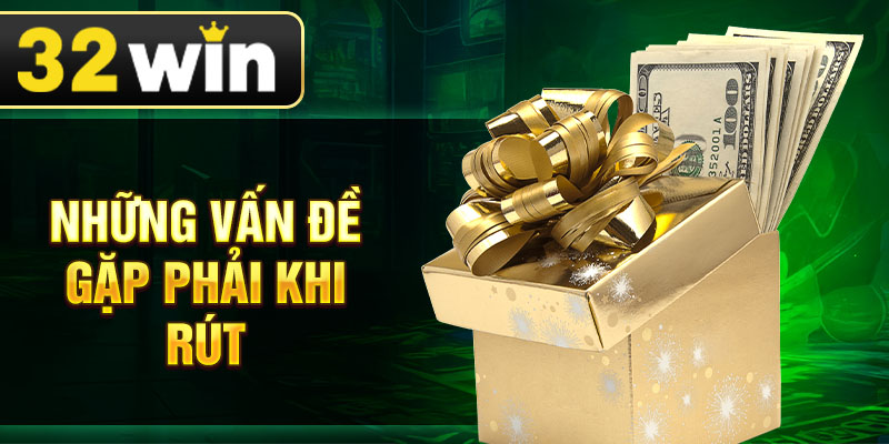 Những vấn đề gặp phải khi rút