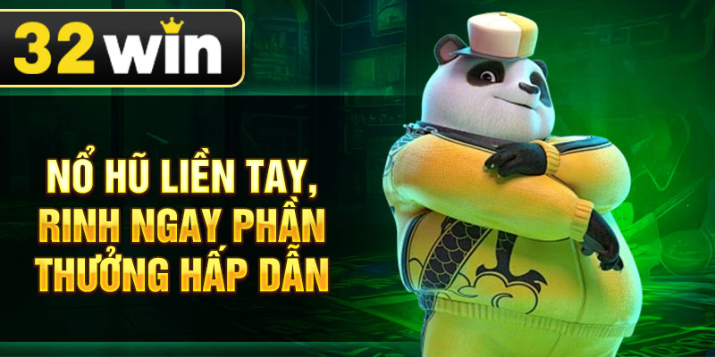 Nổ hũ liền tay, rinh ngay phần thưởng hấp dẫn