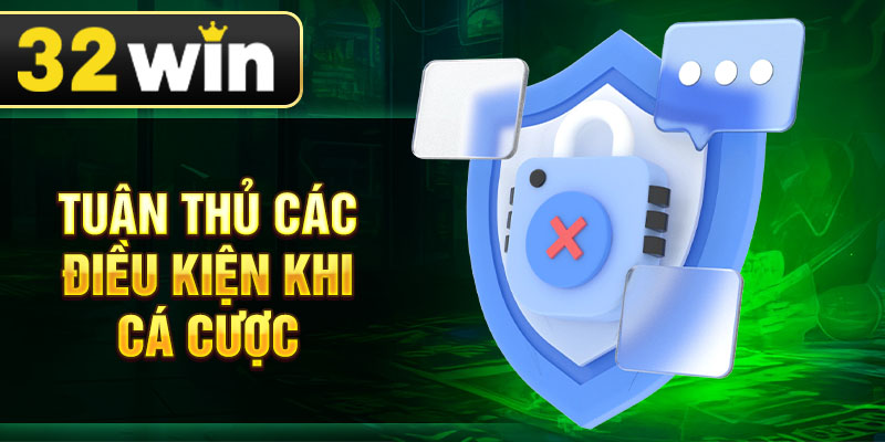 Tuân thủ các điều kiện khi cá cược