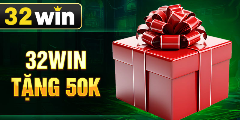 32win tặng 50k - Nhận 50K Free Và Nhiều Ưu Đãi Hấp Dẫn