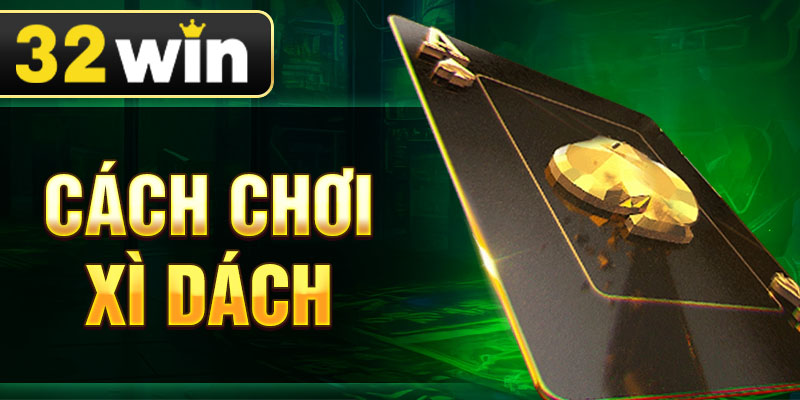 Cách Chơi Xì Dách - Bí Quyết Đếm Bài Siêu Chuẩn Xác